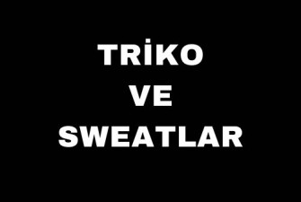 TRİKO VE SWEATLAR